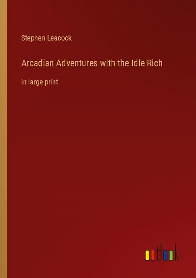 Arcadian Adventures with the Idle Rich
