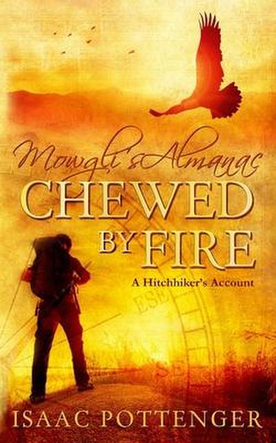 Mowgli’s Almanac Chewed by Fire: A Hitchhiker’s Account