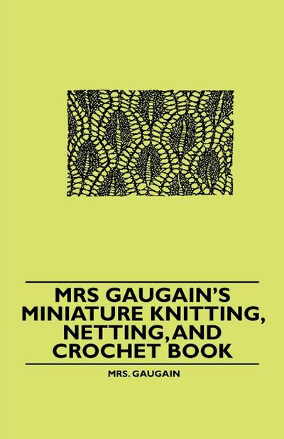 Mrs Gaugain’s Miniature Knitting, Netting, and Crochet Book
