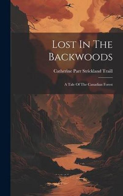 Lost In The Backwoods: A Tale Of The Canadian Forest