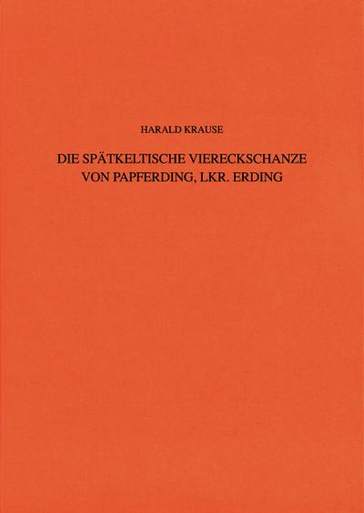Die spätkeltische Viereckschanze von Papferding, Lkr. Erding