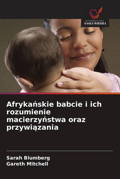 Afryka¿skie babcie i ich rozumienie macierzy¿stwa oraz przywi¿zania