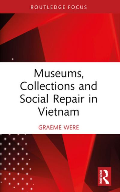 Museums, Collections and Social Repair in Vietnam