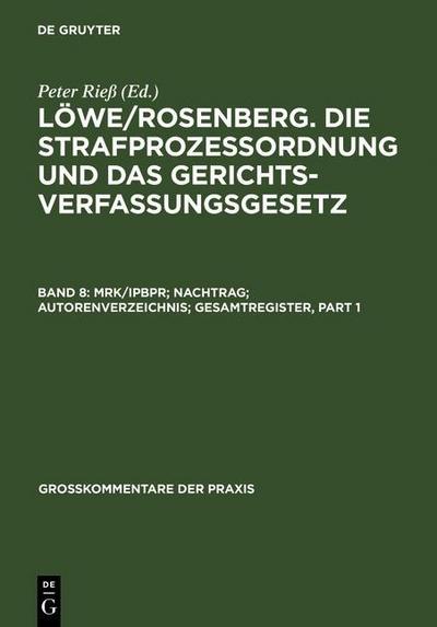 Rieß, Peter: Löwe/Rosenberg. Die Strafprozeßordnung und das Gerichtsverfassungsgesetz 08. MRK/IPBPR; Nachtrag; Autorenverzeichnis; Gesamtregister