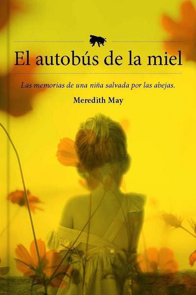 El autobús de la miel : las memorias de una niña salvada por las abejas