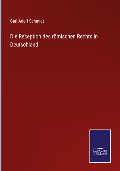 Die Reception des römischen Rechts in Deutschland