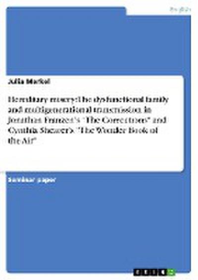 Hereditary misery: The dysfunctional family and multigenerational transmission in Jonathan Franzen¿s "The Corrections" and Cynthia Shearer¿s "The Wonder Book of the Air"