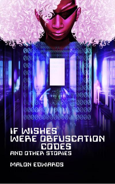 If Wishes Were Obfuscation Codes and Other Stories