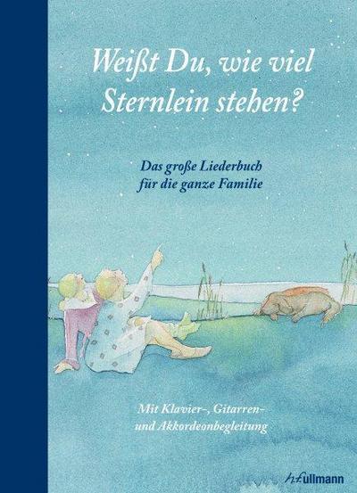 Weißt Du, wie viel Sternlein stehen? Das große Liederbuch für die ganze Familie