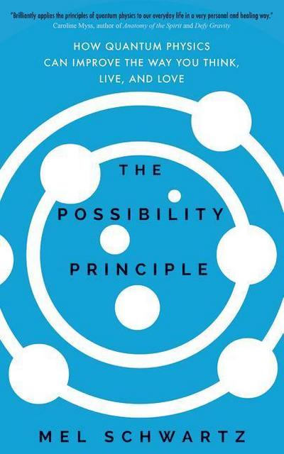 The Possibility Principle: How Quantum Physics Can Improve the Way You Think, Live, and Love