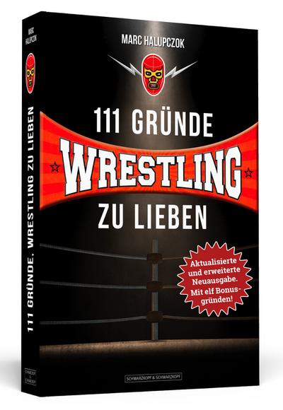 111 Gründe, Wrestling zu lieben - Erweiterte Neuausgabe mit 11 Bonusgründen!