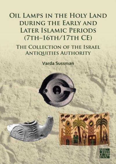 Oil Lamps in the Holy Land during the Early and Later Islamic Periods (7th-16th/17th CE)
