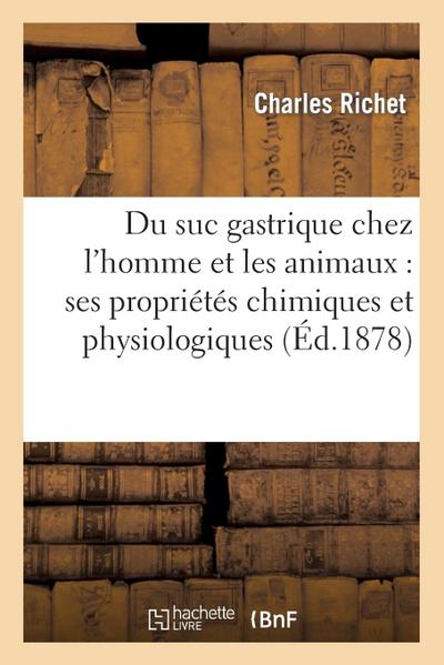 Du Suc Gastrique Chez l’Homme Et Les Animaux: Ses Propriétés Chimiques Et Physiologiques