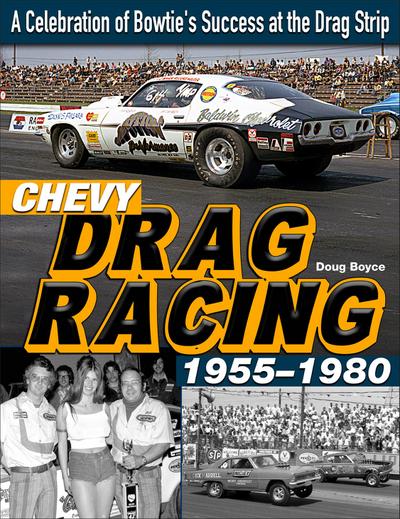 Chevy Drag Racing 1955-1980: A Celebration of Bowtie’s Success at the Drag Strip