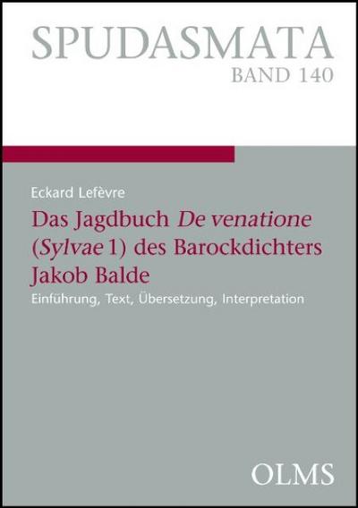 Das Jagdbuch ’De venatione’ (Sylvae 1) des Barockdichters Jakob Balde