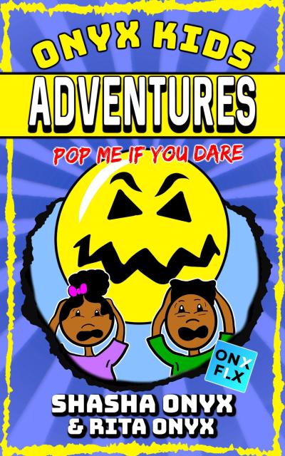 Pop Me If You Dare (Onyx Kids Adventures, #5)