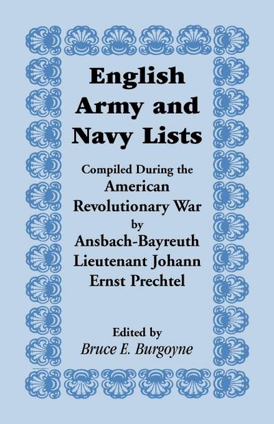English Army and Navy Lists, Compiled During the American Revolutionary War by Ansbach-Bayreuth Lieutenant Johann Ernst Prechtel