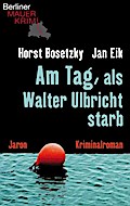 Am Tag, als Walter Ulbricht starb