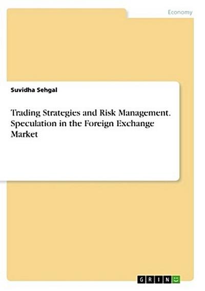 Trading Strategies and Risk Management. Speculation in the Foreign Exchange Market