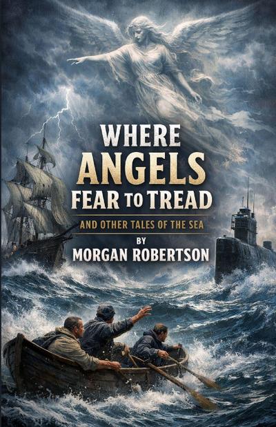 Where Angels Fear To Tread And Other Tales Of The Sea (Illustrated)