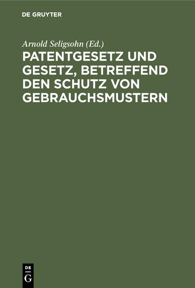 Patentgesetz u.Gesetz, betr.d.Schutz von Gebrauchsmustern