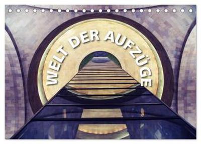 Welt der Aufzüge (Tischkalender 2026 DIN A5 quer), CALVENDO Monatskalender