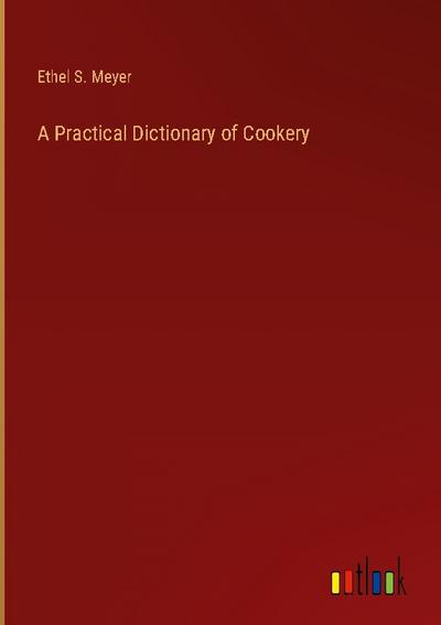 A Practical Dictionary of Cookery