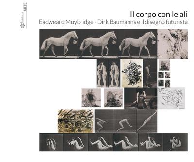 Il corpo con le ali. Eadweard Muybridge, Dirk Baumanns e il disegno futurista