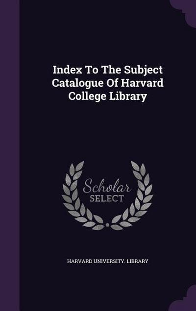 Index To The Subject Catalogue Of Harvard College Library