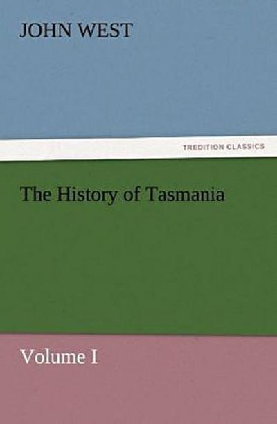 The History of Tasmania, Volume I
