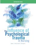 INSTRUCTOR GUIDE for The Influence of Psychological Trauma in Nursing