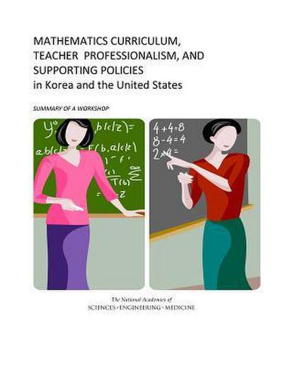 Mathematics Curriculum, Teacher Professionalism, and Supporting Policies in Korea and the United States