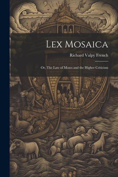 Lex Mosaica; or, The Law of Moses and the Higher Criticism
