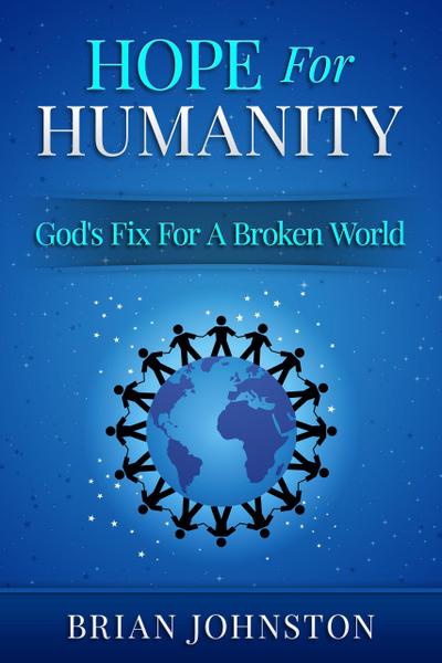 Hope for Humanity: God’s Fix for a Broken World