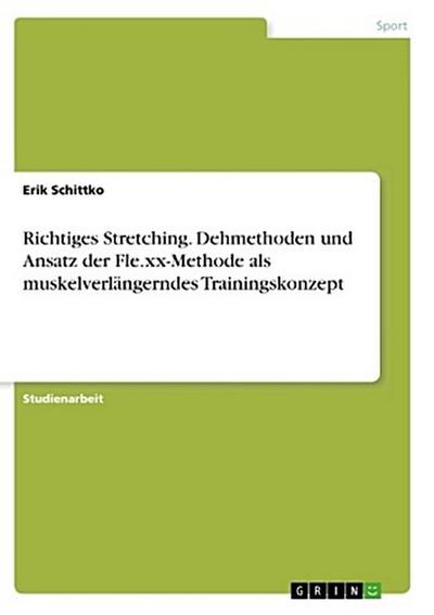 Richtiges Stretching. Dehmethoden und Ansatz der Fle.xx-Methode als muskelverlängerndes Trainingskonzept