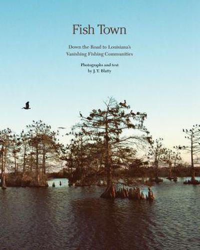 Fish Town: Down the Road to Louisiana’s Vanishing Fishing Communities