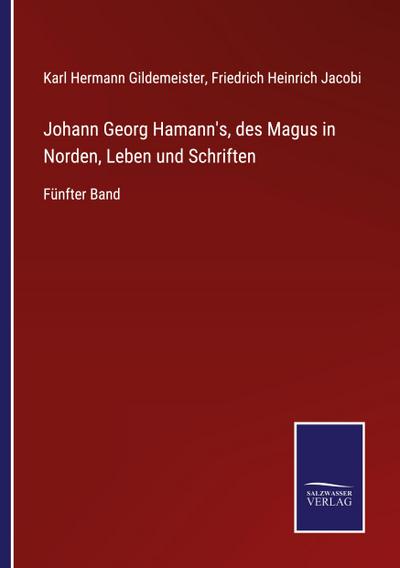 Johann Georg Hamann’s, des Magus in Norden, Leben und Schriften