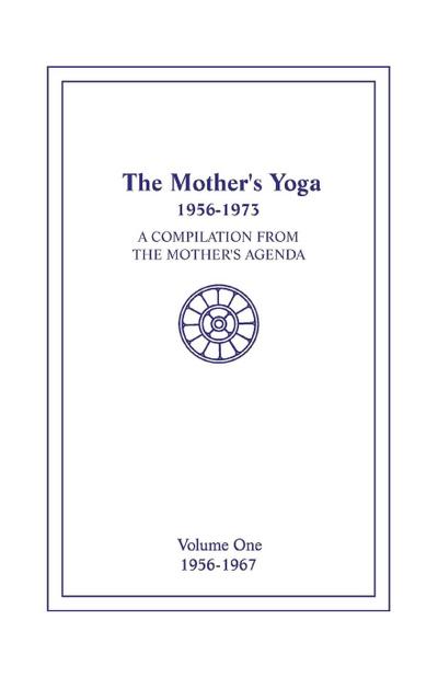 The Mother’s Yoga 1956-1973, Volume One 1956-1967