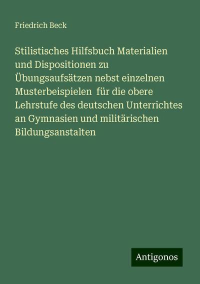 Beck, F: Stilistisches Hilfsbuch Materialien und Disposition