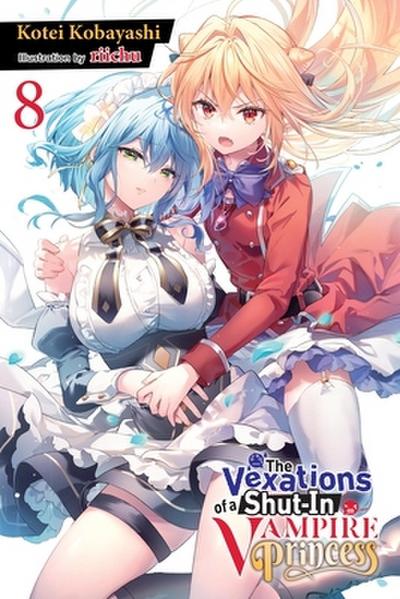 The Vexations of a Shut-In Vampire Princess, Vol. 8 (light novel): Volume 8 (VEXATIONS SHUT IN VAMPIRE PRINCESS LIGHT NOVEL)