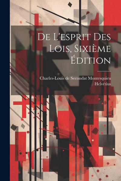 De L’esprit Des Lois, Sixième Édition