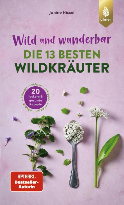 Wild und wunderbar: die 13 besten Wildkräuter