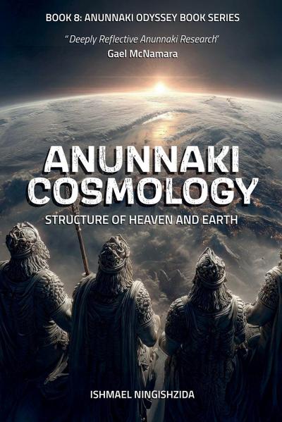 Anunnaki Cosmology, Structure of Heaven and Earth