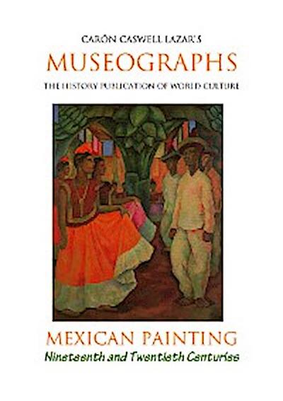 Museographs: Mexican Painting of the Nineteenth and Twentieth Centuries