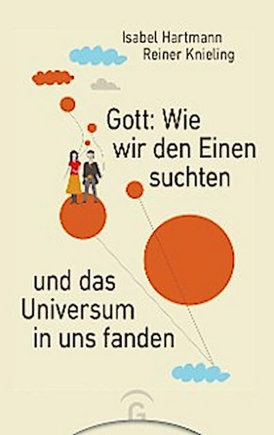 Gott: Wie wir den Einen suchten und das Universum in uns fanden
