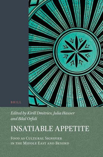 Insatiable Appetite: Food as Cultural Signifier in the Middle East and Beyond
