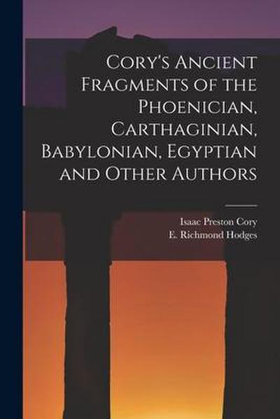 Cory’s Ancient Fragments of the Phoenician, Carthaginian, Babylonian, Egyptian and Other Authors [microform]
