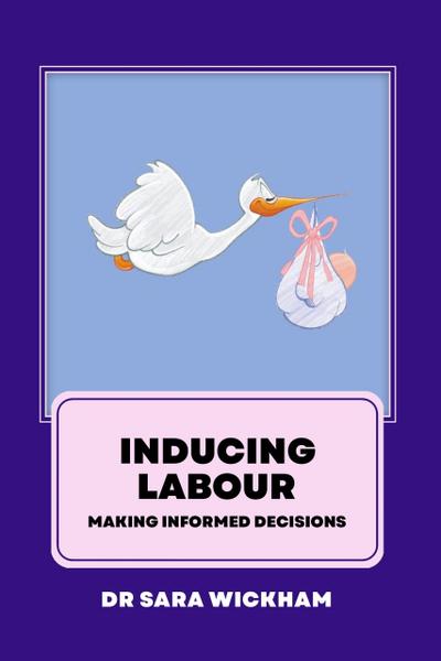 Inducing Labour: Making Informed Decisions