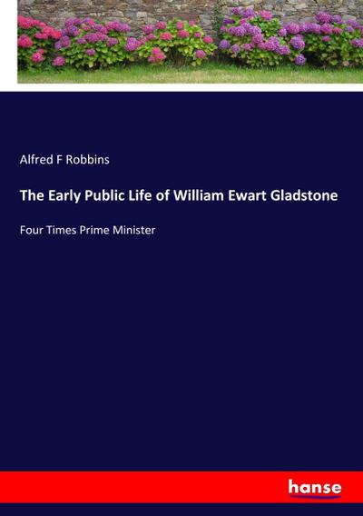 The Early Public Life of William Ewart Gladstone