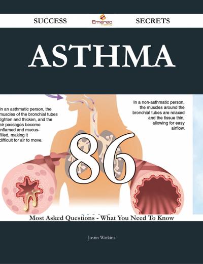 Asthma 86 Success Secrets - 86 Most Asked Questions On Asthma - What You Need To Know